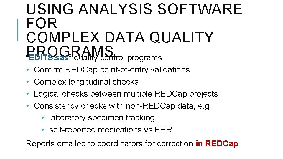 USING ANALYSIS SOFTWARE FOR COMPLEX DATA QUALITY PROGRAMS “EDITS. sas” quality control programs •