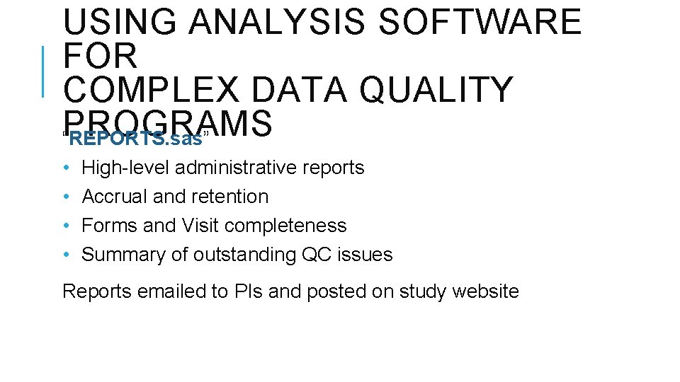 USING ANALYSIS SOFTWARE FOR COMPLEX DATA QUALITY PROGRAMS “REPORTS. sas” • • High-level administrative