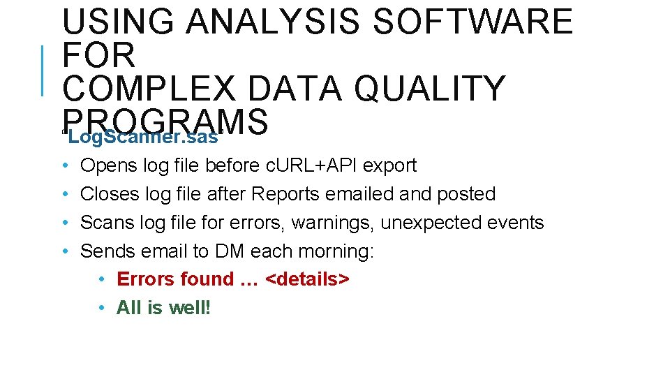 USING ANALYSIS SOFTWARE FOR COMPLEX DATA QUALITY PROGRAMS “Log. Scanner. sas” • • Opens
