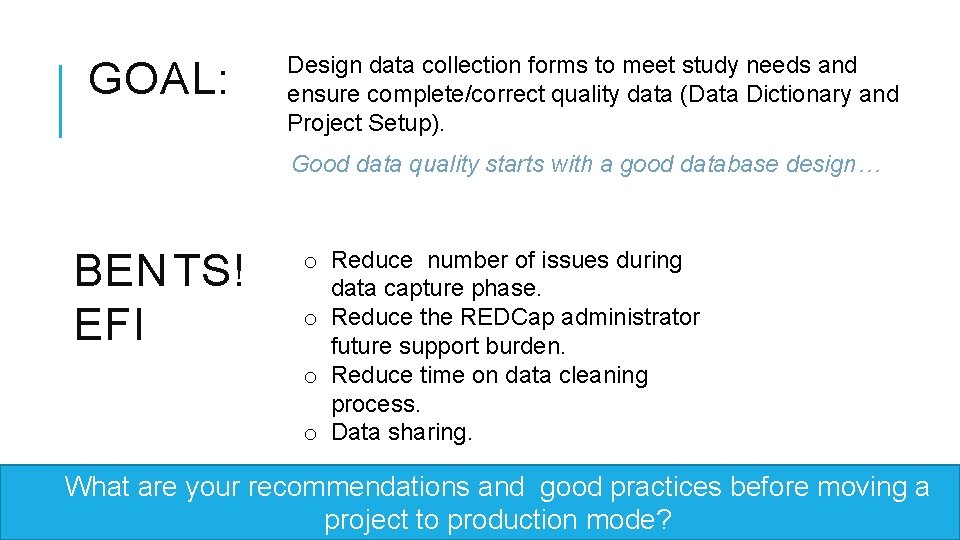 GOAL: Design data collection forms to meet study needs and ensure complete/correct quality data