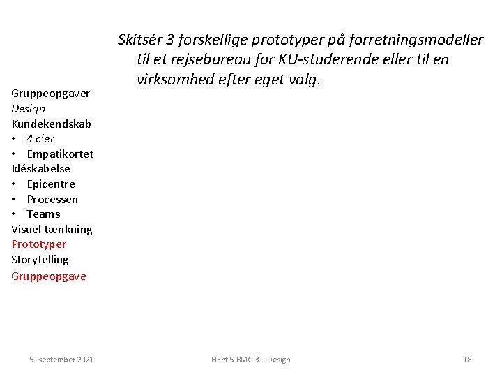 Gruppeopgaver Design Kundekendskab • 4 c’er • Empatikortet Idéskabelse • Epicentre • Processen •