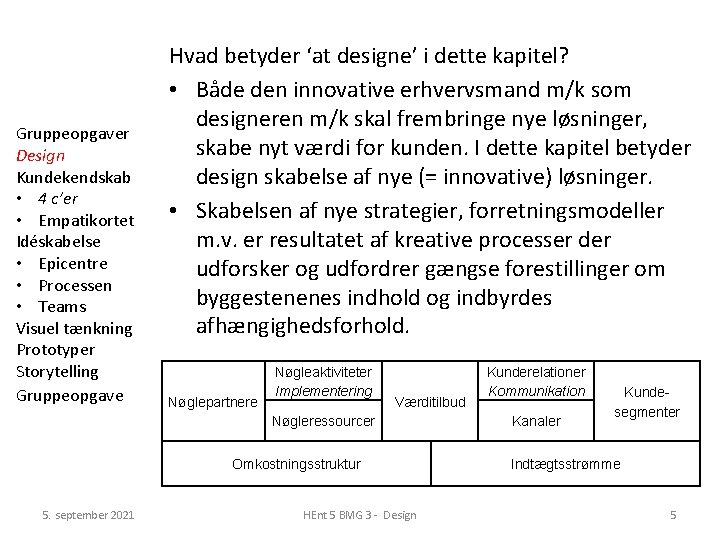 Gruppeopgaver Design Kundekendskab • 4 c’er • Empatikortet Idéskabelse • Epicentre • Processen •