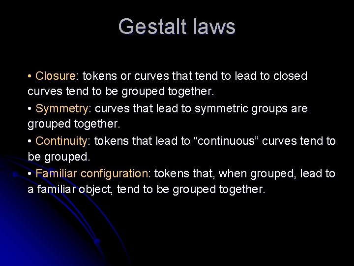 Gestalt laws • Closure: tokens or curves that tend to lead to closed curves