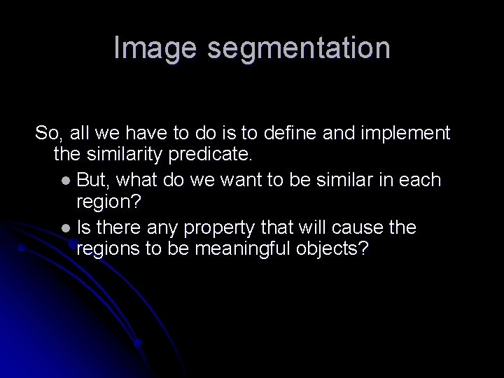 Image segmentation So, all we have to do is to define and implement the