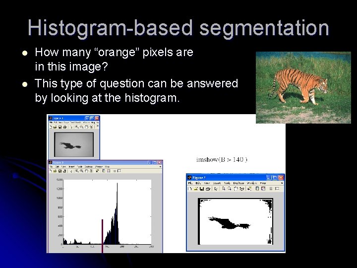 Histogram-based segmentation l l How many “orange” pixels are in this image? This type