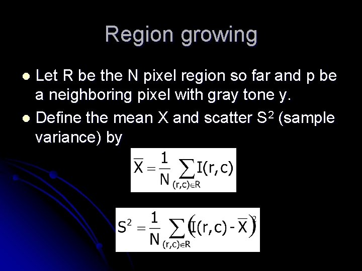Region growing Let R be the N pixel region so far and p be