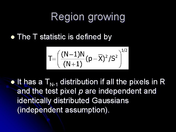 Region growing l The T statistic is defined by l It has a TN-1