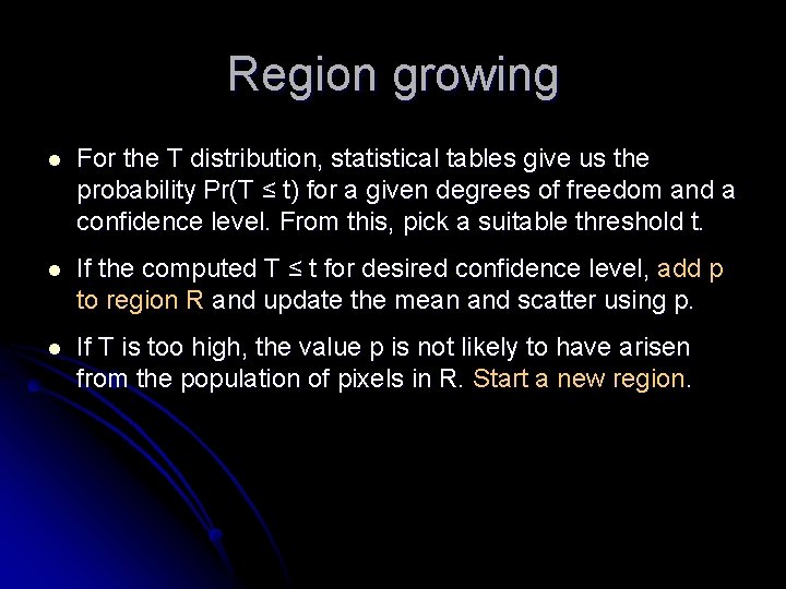 Region growing l For the T distribution, statistical tables give us the probability Pr(T