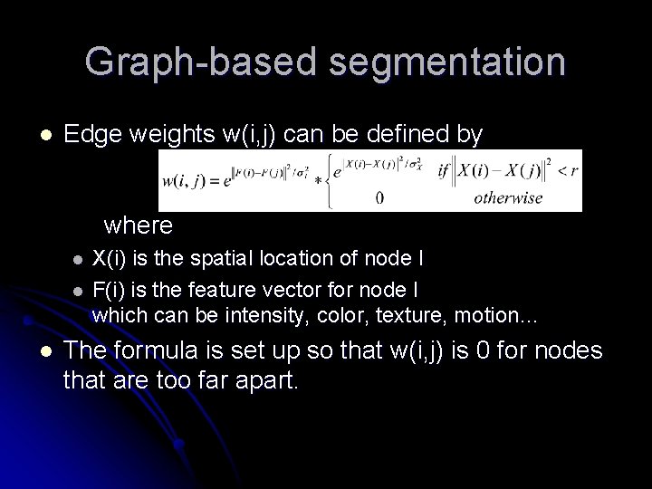 Graph-based segmentation l Edge weights w(i, j) can be defined by where l l