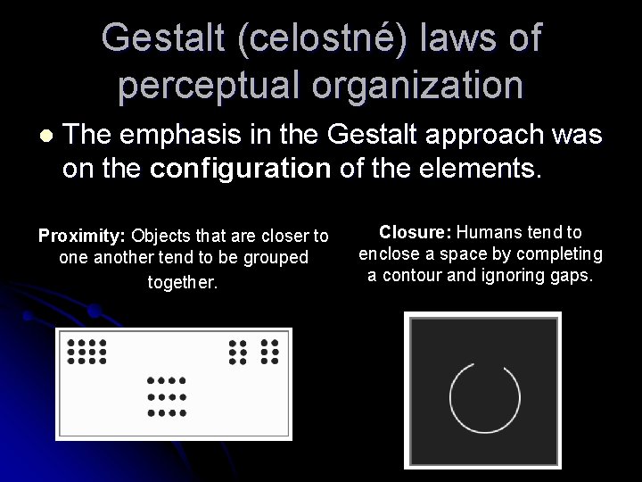 Gestalt (celostné) laws of perceptual organization l The emphasis in the Gestalt approach was