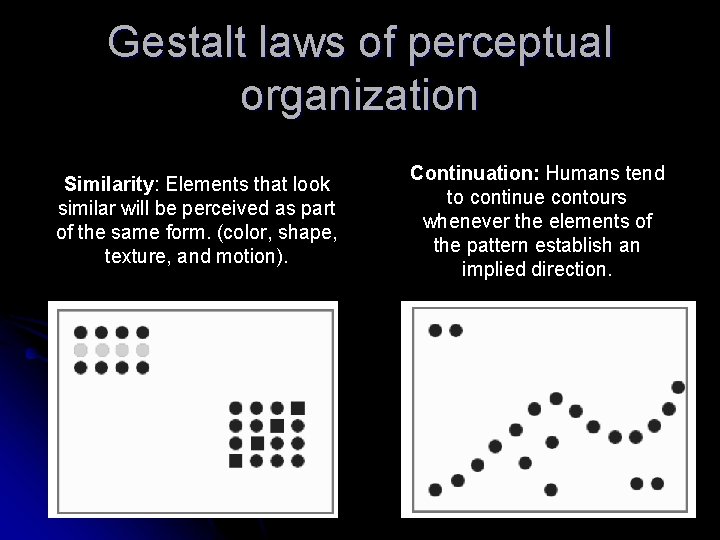 Gestalt laws of perceptual organization Similarity: Elements that look similar will be perceived as