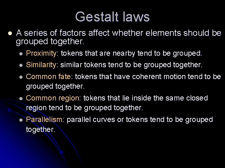 Gestalt laws l A series of factors affect whether elements should be grouped together.