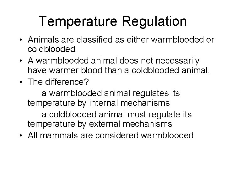 Temperature Regulation • Animals are classified as either warmblooded or coldblooded. • A warmblooded