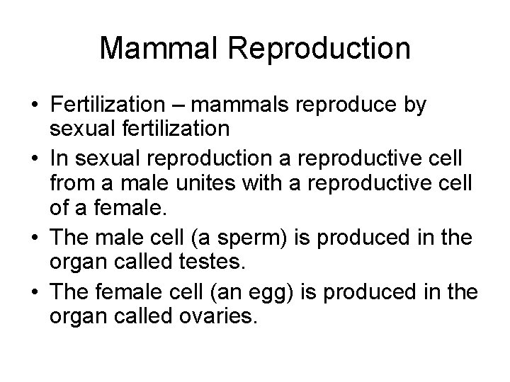 Mammal Reproduction • Fertilization – mammals reproduce by sexual fertilization • In sexual reproduction