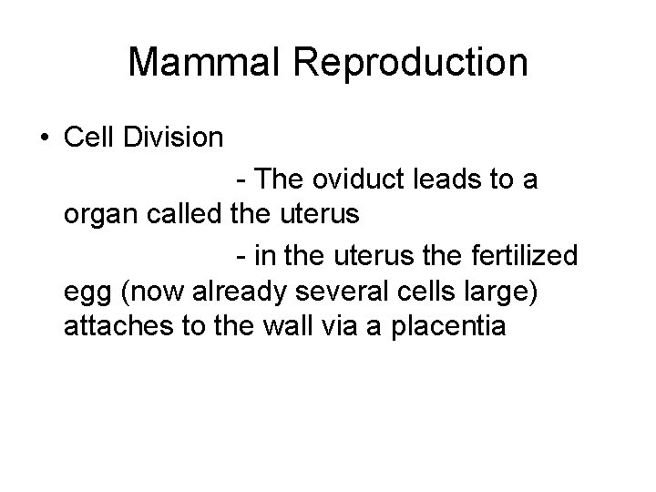 Mammal Reproduction • Cell Division - The oviduct leads to a organ called the