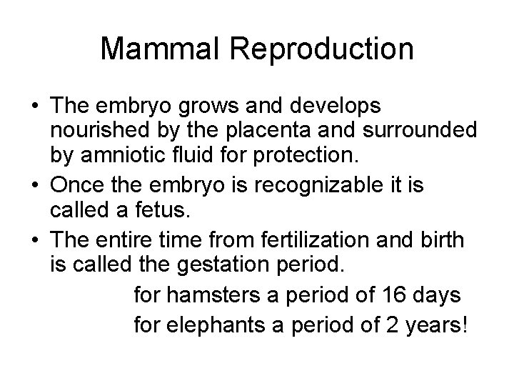 Mammal Reproduction • The embryo grows and develops nourished by the placenta and surrounded