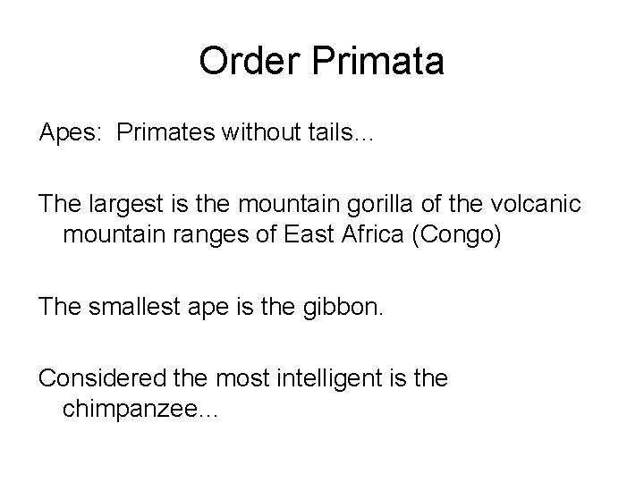 Order Primata Apes: Primates without tails… The largest is the mountain gorilla of the