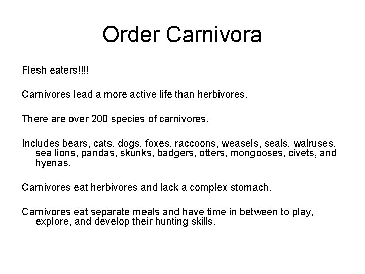 Order Carnivora Flesh eaters!!!! Carnivores lead a more active life than herbivores. There are