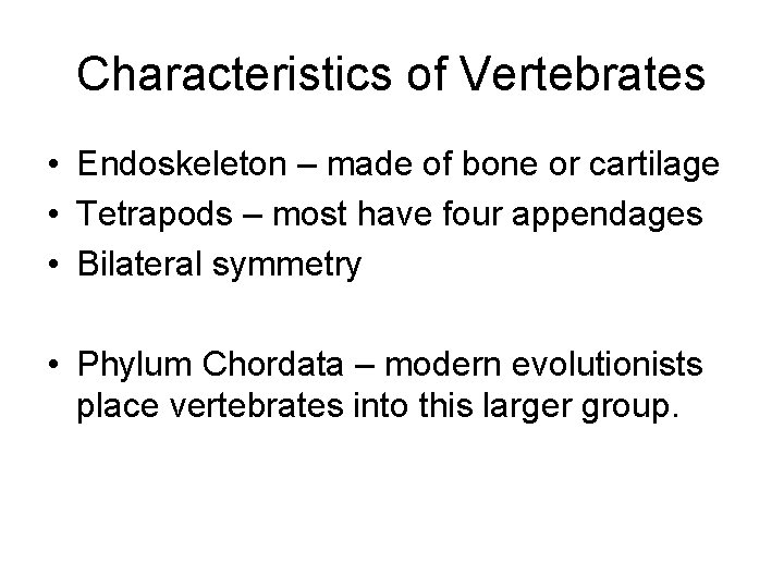 Characteristics of Vertebrates • Endoskeleton – made of bone or cartilage • Tetrapods –