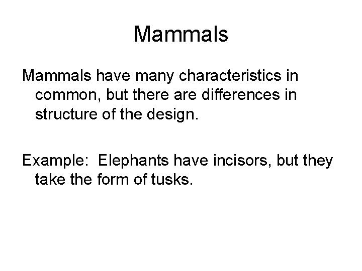 Mammals have many characteristics in common, but there are differences in structure of the