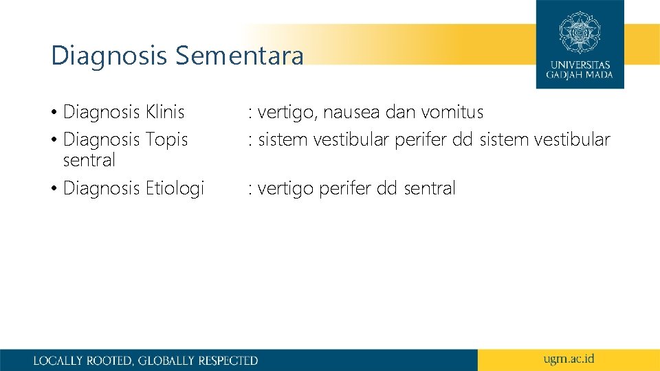 Diagnosis Sementara • Diagnosis Klinis • Diagnosis Topis sentral • Diagnosis Etiologi : vertigo,