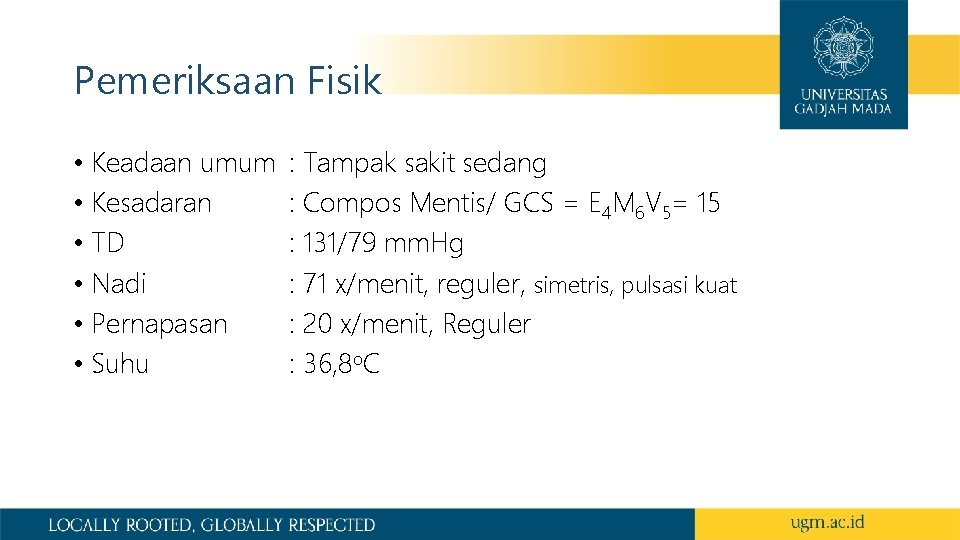 Pemeriksaan Fisik • Keadaan umum • Kesadaran • TD • Nadi • Pernapasan •