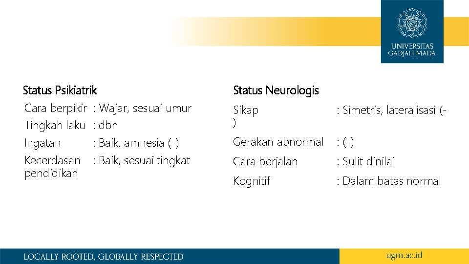 Status Psikiatrik Cara berpikir : Wajar, sesuai umur Tingkah laku : dbn Ingatan :