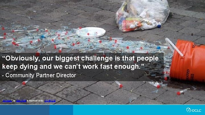 “Obviously, our biggest challenge is that people keep dying and we can’t work fast