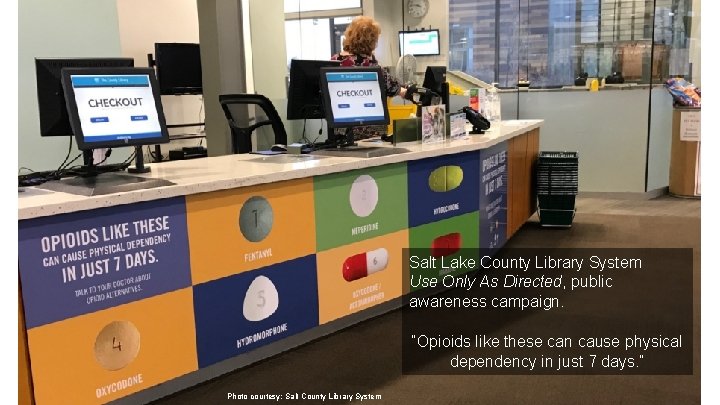 Salt Lake County Library System Use Only As Directed, public awareness campaign. “Opioids like