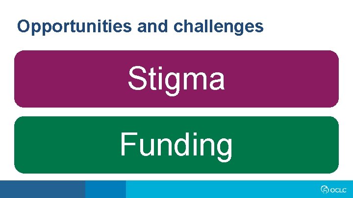 Opportunities and challenges Stigma Funding 