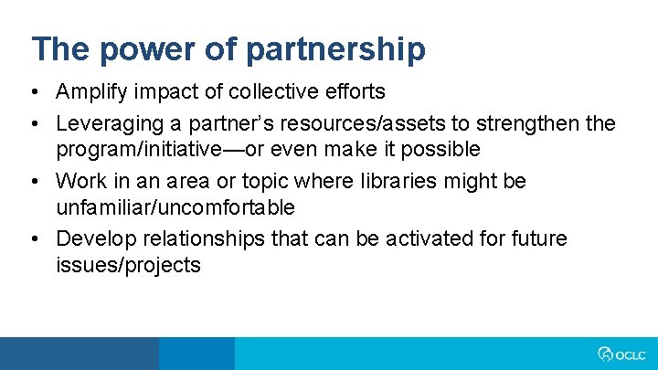 The power of partnership • Amplify impact of collective efforts • Leveraging a partner’s