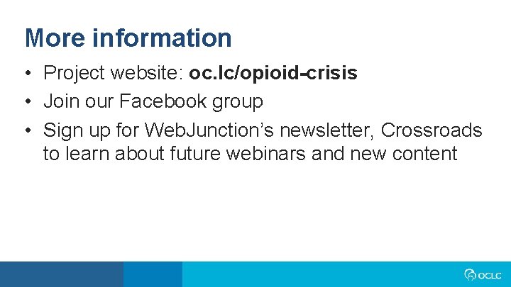 More information • Project website: oc. lc/opioid-crisis • Join our Facebook group • Sign