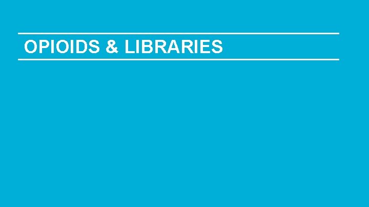 OPIOIDS & LIBRARIES 