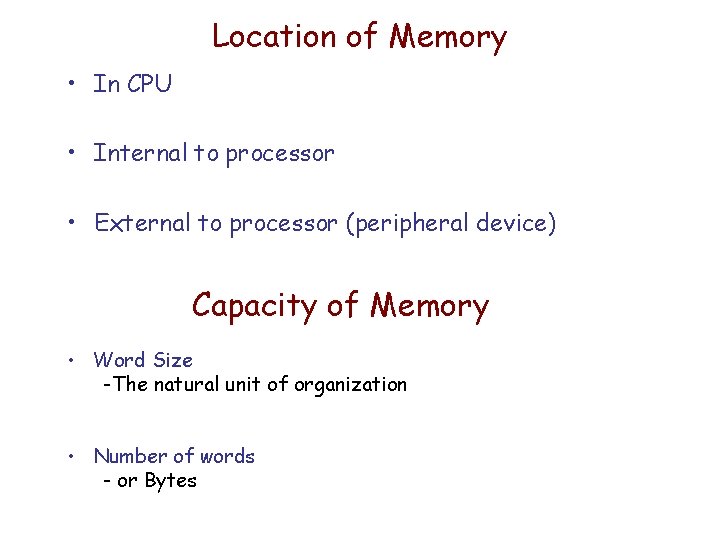 Location of Memory • In CPU • Internal to processor • External to processor Location of Memory • In CPU • Internal to processor • External to processor