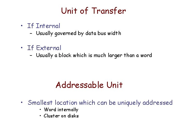 Unit of Transfer • If Internal – Usually governed by data bus width • Unit of Transfer • If Internal – Usually governed by data bus width •