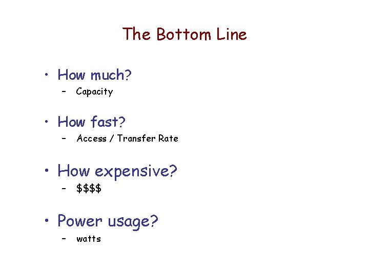 The Bottom Line • How much? – Capacity • How fast? – Access / The Bottom Line • How much? – Capacity • How fast? – Access /