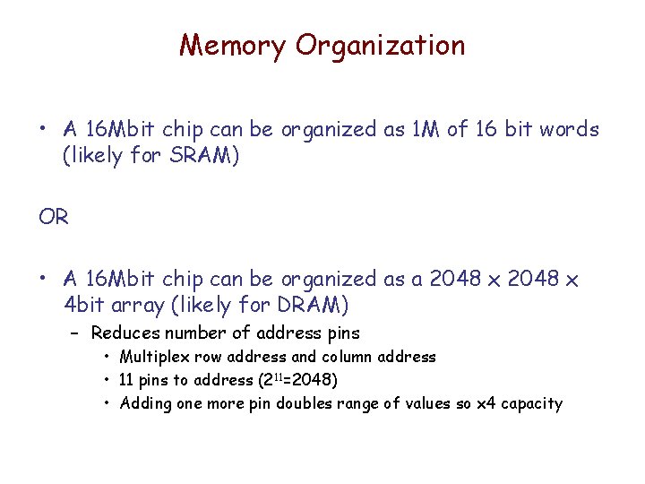 Memory Organization • A 16 Mbit chip can be organized as 1 M of Memory Organization • A 16 Mbit chip can be organized as 1 M of