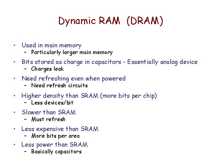 Dynamic RAM (DRAM) • Used in main memory – Particularly larger main memory • Dynamic RAM (DRAM) • Used in main memory – Particularly larger main memory •