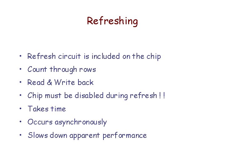 Refreshing • Refresh circuit is included on the chip • Count through rows • Refreshing • Refresh circuit is included on the chip • Count through rows •