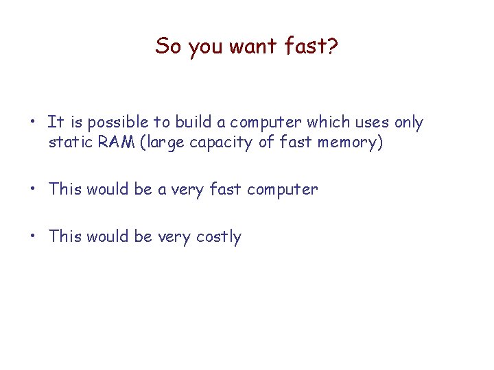 So you want fast? • It is possible to build a computer which uses So you want fast? • It is possible to build a computer which uses