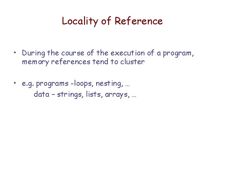 Locality of Reference • During the course of the execution of a program, memory Locality of Reference • During the course of the execution of a program, memory