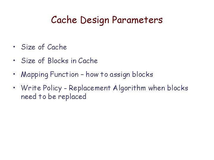 Cache Design Parameters • Size of Cache • Size of Blocks in Cache • Cache Design Parameters • Size of Cache • Size of Blocks in Cache •