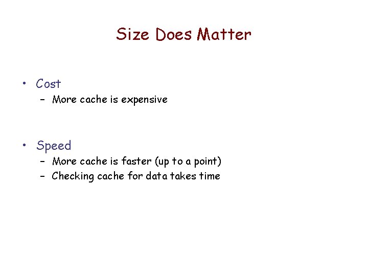 Size Does Matter • Cost – More cache is expensive • Speed – More Size Does Matter • Cost – More cache is expensive • Speed – More