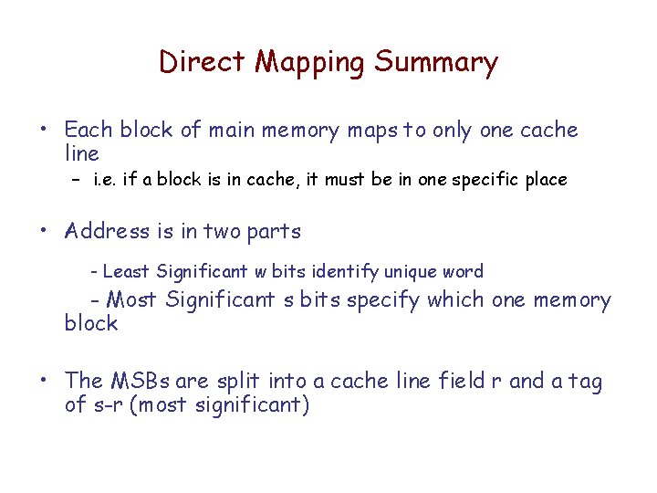 Direct Mapping Summary • Each block of main memory maps to only one cache Direct Mapping Summary • Each block of main memory maps to only one cache
