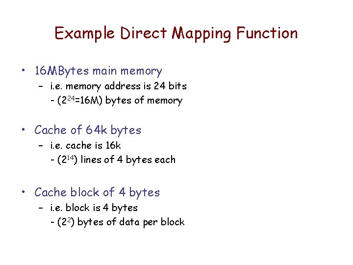 Example Direct Mapping Function • 16 MBytes main memory – i. e. memory address Example Direct Mapping Function • 16 MBytes main memory – i. e. memory address