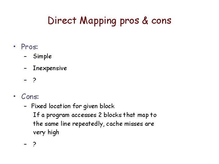 Direct Mapping pros & cons • Pros: – Simple – Inexpensive – ? • Direct Mapping pros & cons • Pros: – Simple – Inexpensive – ? •