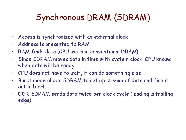 Synchronous DRAM (SDRAM) • • Access is synchronized with an external clock Address is Synchronous DRAM (SDRAM) • • Access is synchronized with an external clock Address is