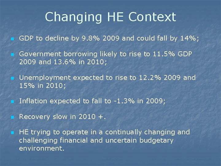 Changing HE Context n n n GDP to decline by 9. 8% 2009 and