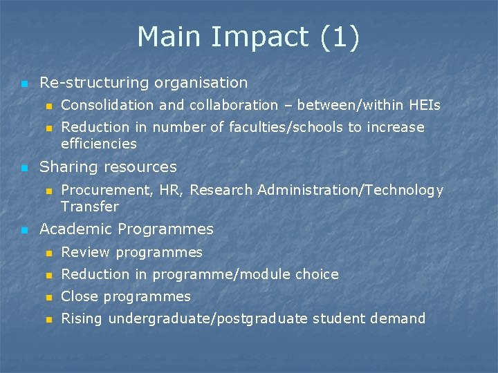 Main Impact (1) n Re-structuring organisation n Reduction in number of faculties/schools to increase