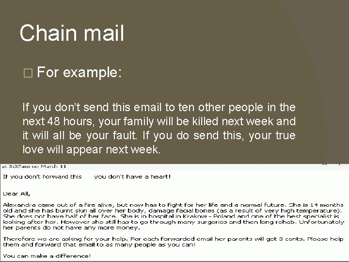 Chain mail � For example: If you don’t send this email to ten other